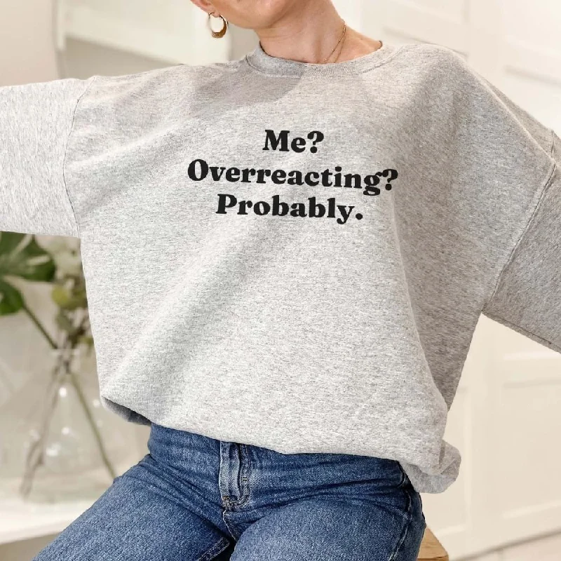 Me? Overreacting? Probably Sweatshirt Hoodie with Distressed Vintage Worn