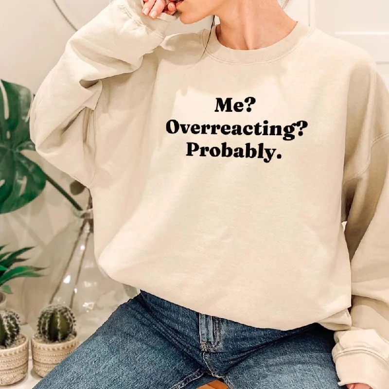 Me? Overreacting? Probably Sweatshirt Hoodie with Neon Bright Vibrant