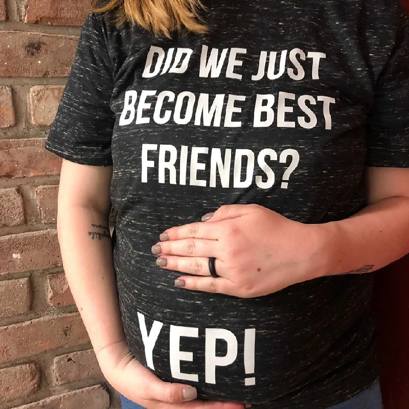 Did We Just Become Best Friends? Yep! Pregnancy Shirt Cashmere Blend Cotton Blend Poly Blend Did We Just Become Best Friends? Yep! Pregnancy Shirt Cashmere Blend Cotton Blend Poly Blend